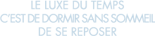 le luxe du temps c est de dormir sans sommeil de se reposer 