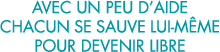 avec un peu d aide chacun se sauve lui-m me pour devenir libre 