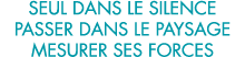 seul dans le silence passer dans le paysage mesurer ses forces 