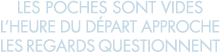 les poches sont vides l heure du d part approche les regards questionnent 