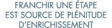 franchir une  tape est source de pl nitude d enrichissement