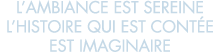 l ambiance est sereine l histoire qui est cont e est imaginaire 