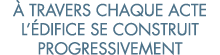   travers chaque acte l  difice se construit progressivement 