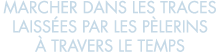 marcher dans les traces laiss es par les p lerins   travers le temps 
