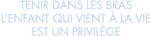 tenir dans les bras l enfant qui vient   la vie est un privil ge 