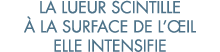 la lueur scintille   la surface de l  il elle intensifie 