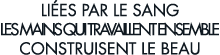 li es par le sang les mains qui travaillent ensemble construisent le beau