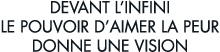 devant l infini le pouvoir d aimer la peur donne une vision