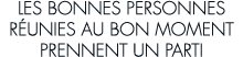 les bonnes personnes r unies au bon moment prennent un parti