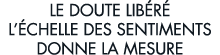 le doute lib r  l  chelle des sentiments donne la mesure