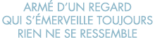arm  d un regard qui s  merveille toujours rien ne se ressemble