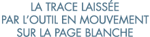 la trace laiss e par l outil en mouvement sur la page blanche