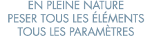 en pleine nature peser tous les  l ments tous les param tres 