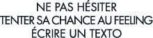 ne pas h siter tenter sa chance au feeling  crire un texto 