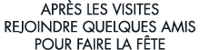 apr s les visites rejoindre quelques amis pour faire la f te 