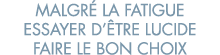 malgr  la fatigue essayer d  tre lucide faire le bon choix 