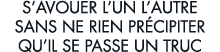 s avouer l un l autre sans ne rien pr cipiter qu il se passe un truc 