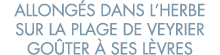 allong s dans l herbe sur la plage de Veyrier go ter   ses l vres 