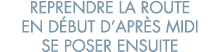reprendre la route en d but d apr s midi se poser ensuite 
