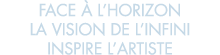 face   l horizon la vision de l infini inspire l artiste 