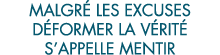 malgr  les excuses d former la v rit  s appelle mentir 
