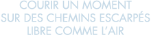 courir un moment sur des chemins escarp s libre comme l air 