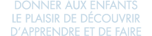 donner aux enfants le plaisir de d couvrir d apprendre et de faire 