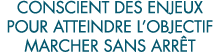 conscient des enjeux pour atteindre l objectif marcher sans arr t 