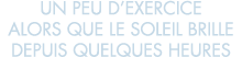 un peu d exercice alors que le soleil brille depuis quelques heures 