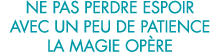 ne pas perdre espoir avec un peu de patience la magie op re 