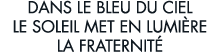 dans le bleu du ciel le soleil met en lumi re la fraternit  