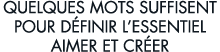 quelques mots suffisent pour d finir l essentiel aimer et cr er 