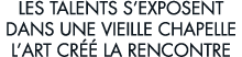 les talents s exposent dans une vieille chapelle l art cr   la rencontre 