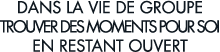 dans la vie de groupe trouver des moments pour soi en restant ouvert 