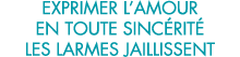 exprimer l amour en toute sinc rit  les larmes jaillissent 