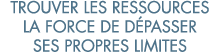 trouver les ressources la force de d passer ses propres limites