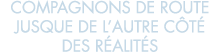 compagnons de route jusque de l autre c t  des r alit s