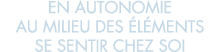 en autonomie au milieu des  l ments se sentir chez soi