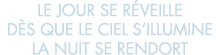 le jour se r veille d s que le ciel s illumine la nuit se rendort