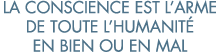 la conscience est l arme de toute l humanit  en bien ou en mal 