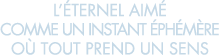 l  ternel aim  comme un instant  ph m re o  tout prend un sens 