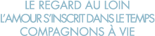 le regard au loin l amour s inscrit dans le temps compagnons   vie