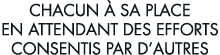 chacun   sa place en attendant des efforts consentis par d autres
