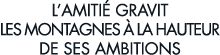 l amiti  gravit les montagnes   la hauteur de ses ambitions