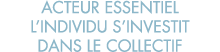 acteur essentiel l individu s investit dans le collectif