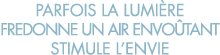 parfois la lumi re fredonne un air envo tant stimule l envie