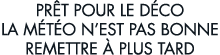 pr t pour le d co la m t o n est pas bonne remettre   plus tard 