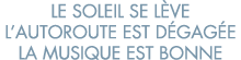 le soleil se l ve l autoroute est d gag e la musique est bonne 