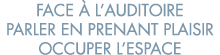 face   l auditoire parler en prenant plaisir occuper l espace 