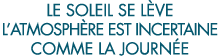 le soleil se l ve l atmosph re est incertaine comme la journ e 
